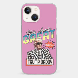Trump Daddy, Make America Great Again - US Election Clear Phone Case