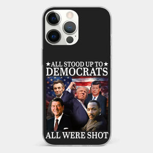 All Stood Up To Democrats Got Shot, But Trump Is Still Alive To Fight - US Election Clear Phone Case