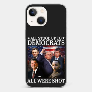 All Stood Up To Democrats Got Shot, But Trump Is Still Alive To Fight - US Election Clear Phone Case