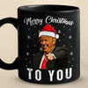 Merry Christmas To You - US Election Black Mug