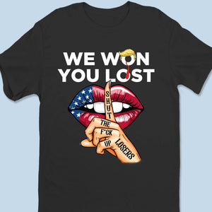 Shut Up Losers, We Won And You Lost - US Patriotic Pride Unisex T-shirt, Premium T-shirt, Hoodie