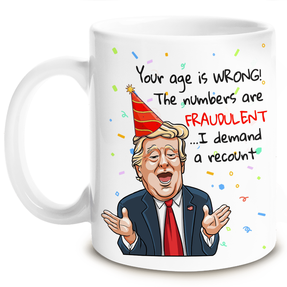 Your Age Is Wrong - US Election Funny Birthday Mug