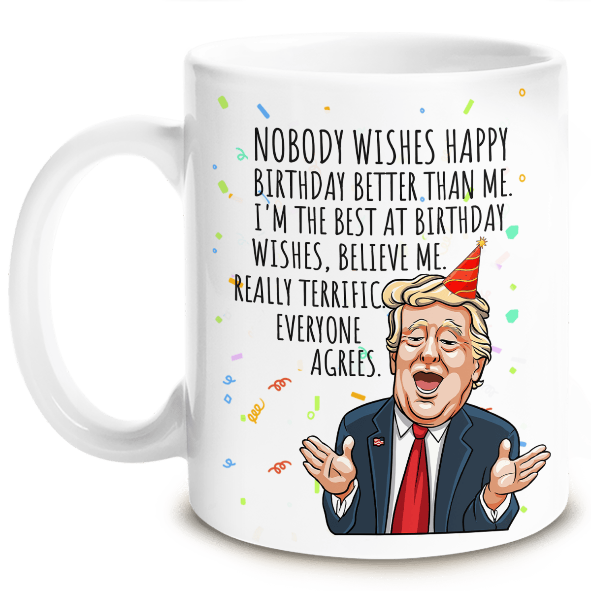 Nobody Wishes Happy Birthday Better Than Me - Funny Birthday Mug