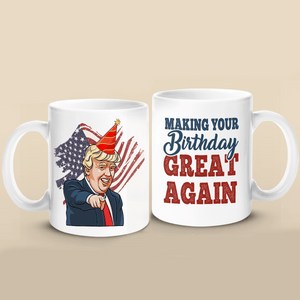 Make Your Birthday Great Again - Funny Birthday Mug