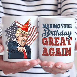 Make Your Birthday Great Again - Funny Birthday Mug