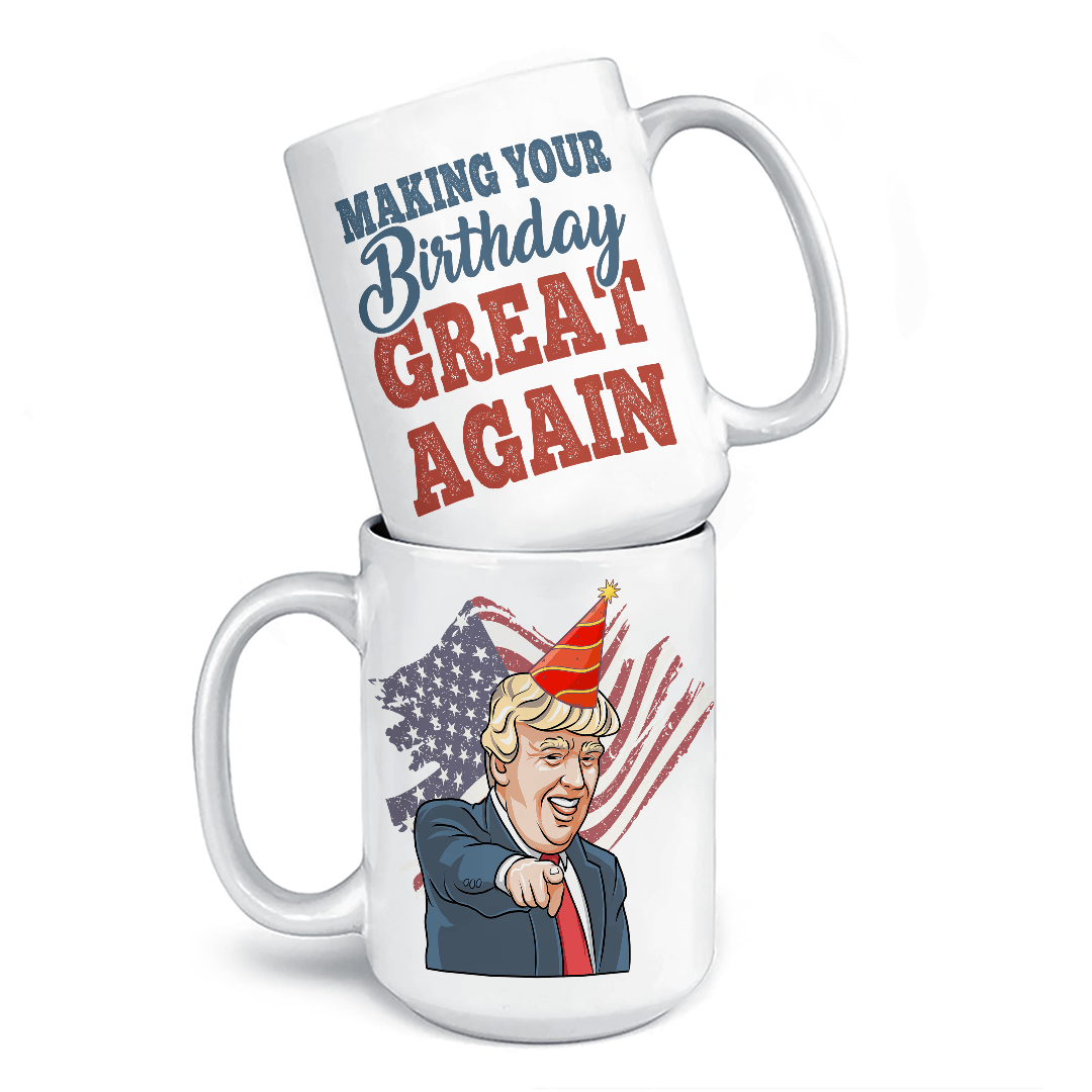 Make Your Birthday Great Again - Funny Birthday Mug