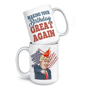 Make Your Birthday Great Again - Funny Birthday Mug