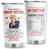 You Are A Great Sister - Funny 20oz Tumbler