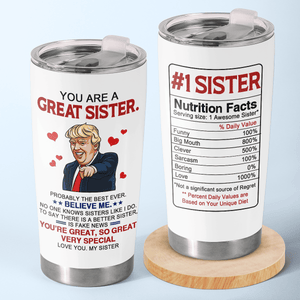 You Are A Great Sister - Donald Trump Funny 20oz Tumbler