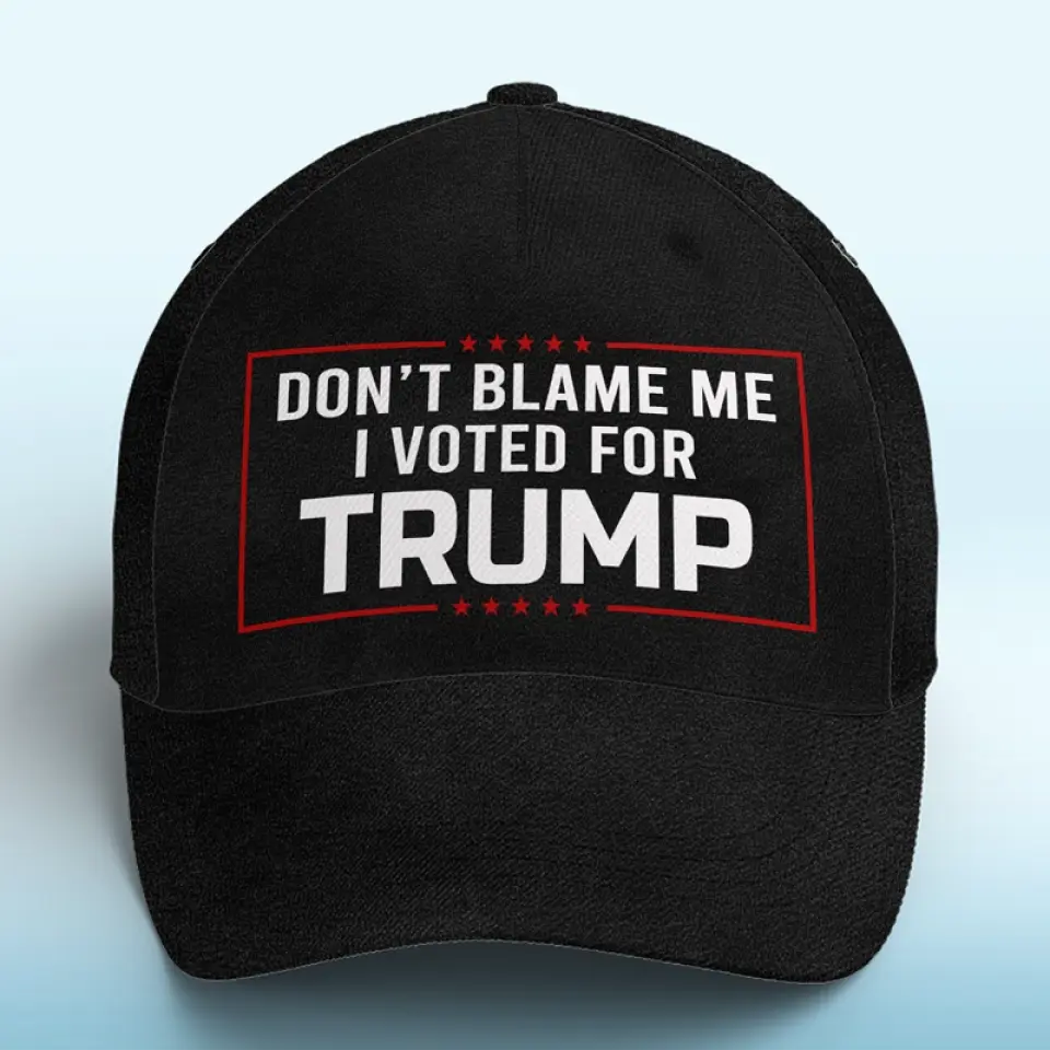 Don't Blame Me, I Voted For Trump - Trump Hat, All Over Print Classic Cap