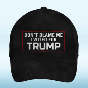 Don't Blame Me, I Voted For Trump - Trump Hat, All Over Print Classic Cap