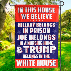 Trump Belongs In The White House - US Election House Flag, Garden Flag