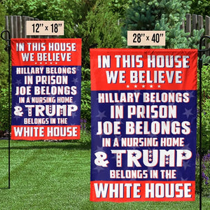 Trump Belongs In The White House - US Election House Flag, Garden Flag