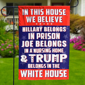 Trump Belongs In The White House - US Election House Flag, Garden Flag