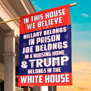 Trump Belongs In The White House - US Election House Flag, Garden Flag