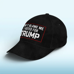 Don't Blame Me, I Voted For Trump - Trump Hat, All Over Print Classic Cap