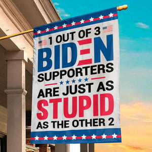 Biden Supporters Are Just Stupid - US Election House Flag, Garden Flag