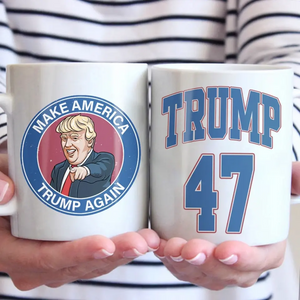 Make America Trump Again, Trump 47 - US Election Trump Mug