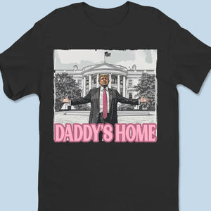 Daddy's Home, Trump's Home - Trump Election Unisex T-shirt, Hoodie, Sweatshirt