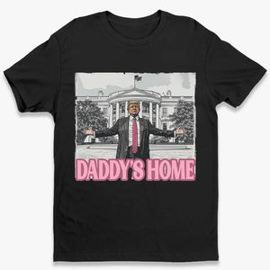 Daddy's Home, Trump's Home - Trump Election Unisex T-shirt, Hoodie, Sweatshirt