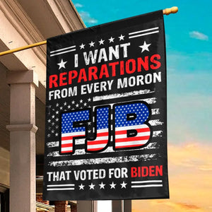 I Want Reparations From Every Moron That Voted For Biden - US Election House Flag, Garden Flag