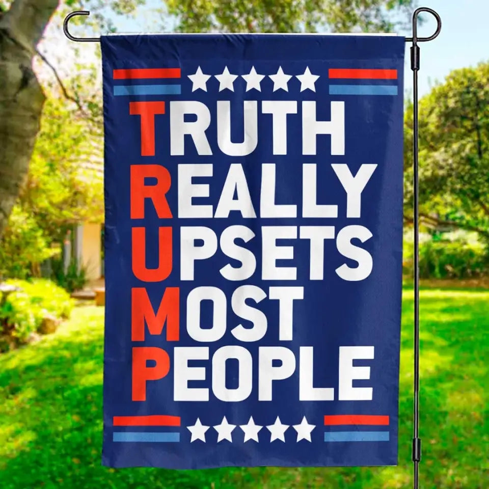 Truth Really Upsets Most People - Trump US Election House Flag, Garden Flag