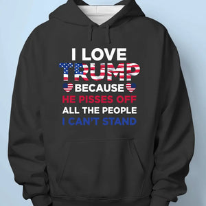 He Pisses Off All The People I Can't Stand - Trump Election Unisex T-shirt, Hoodie, Sweatshirt