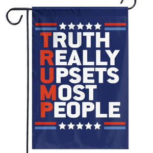 Truth Really Upsets Most People - US Election House Flag, Garden Flag