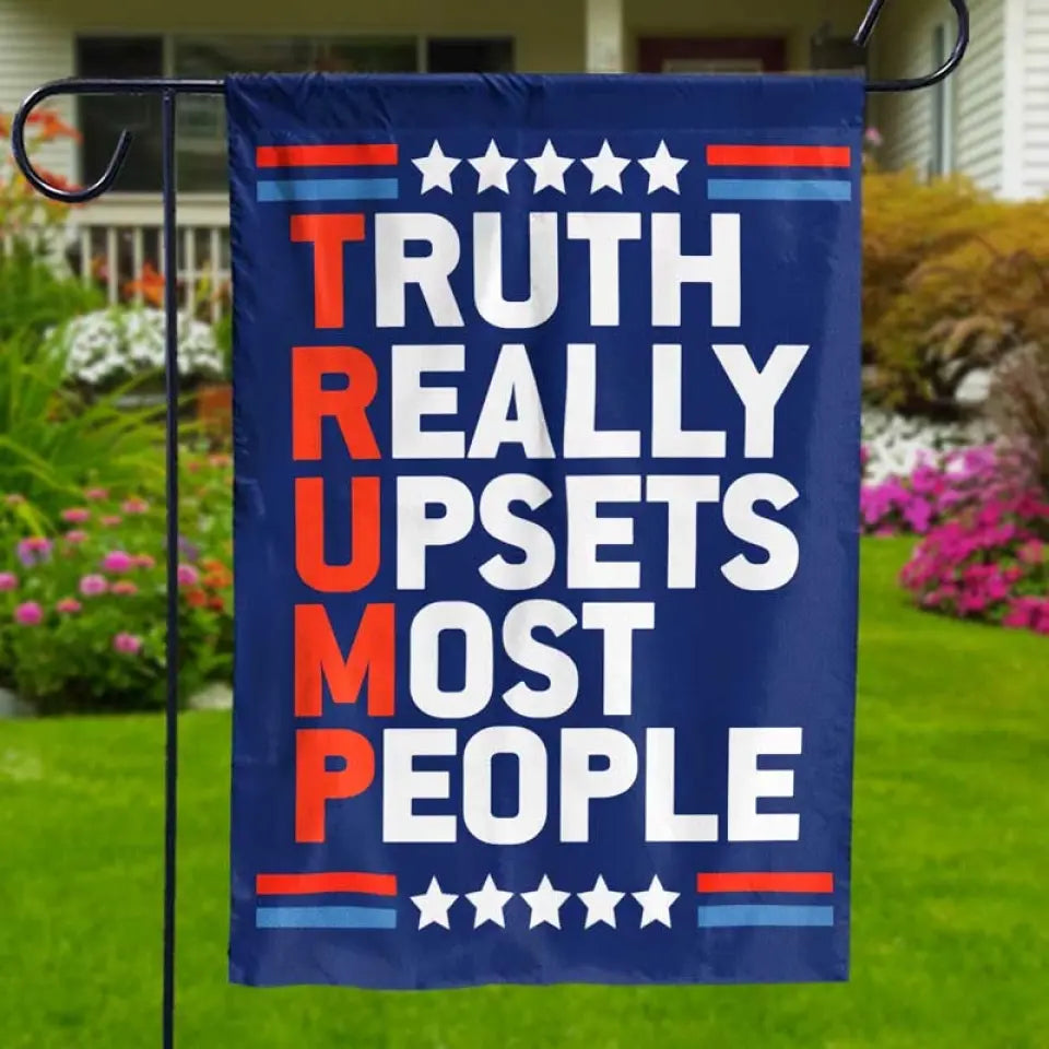 Truth Really Upsets Most People - US Election House Flag, Garden Flag