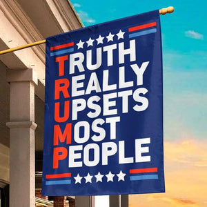 Truth Really Upsets Most People - US Election House Flag, Garden Flag