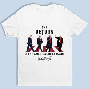 The Return Of A Legend, Take America Back - Trump Election Unisex T-shirt, Hoodie, Sweatshirt