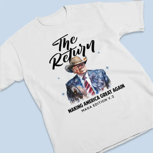 Return Of The Legend, MAGA Edition V2 - Trump Election Unisex T-shirt, Hoodie, Sweatshirt