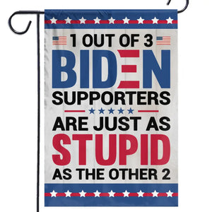 Biden Supporters Are Just Stupid - US Election House Flag, Garden Flag