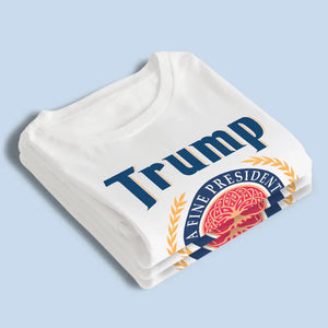 Trump 2024, A Fine President - Trump Election Unisex T-shirt, Hoodie, Sweatshirt