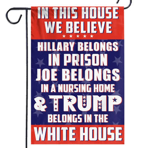 Trump Belongs In The White House - US Election House Flag, Garden Flag