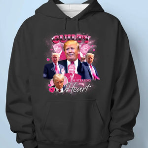 Guilty Of Stealing My Heart - Trump Election Unisex T-shirt, Hoodie, Sweatshirt