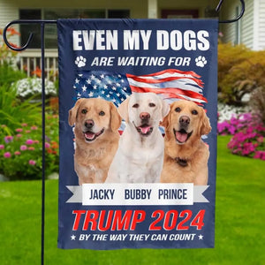 Custom Photo Even My Dogs Are Waiting For Trump 2024 - Trump US Election House Flag, Garden Flag