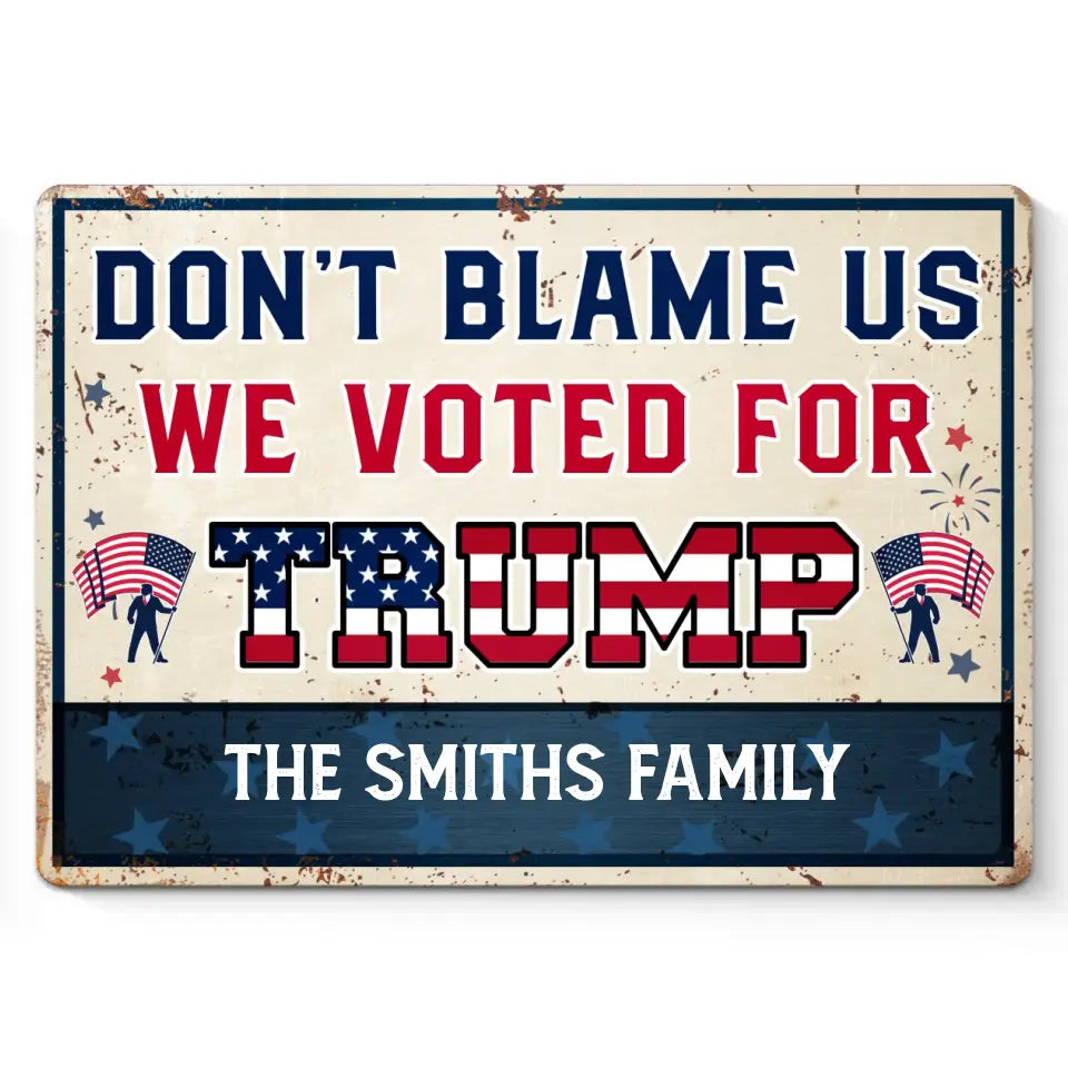Don't Blame Us, We Voted For Trump - US Elections Home Decor Metal Sign For Trump Supporters