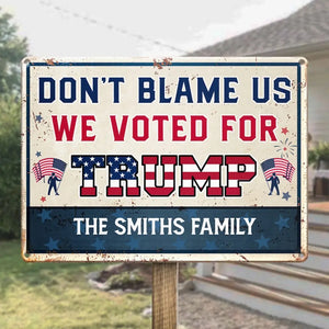 Don't Blame Us, We Voted For Trump - US Elections Home Decor Metal Sign For Trump Supporters