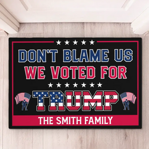 Don't Blame For Who I Voted For - Home Decor Decorative Mat, House Warming Gift Mat