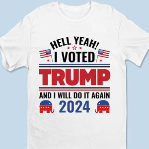 I Voted Trump And I Will Still Do It Again - Trump Election Unisex T-shirt, Hoodie, Sweatshirt