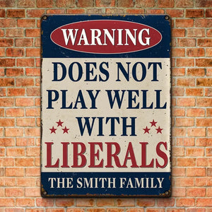 Does Not Play Well With Liberals - US Elections Home Decor Vertical Metal Sign For Trump Supporters