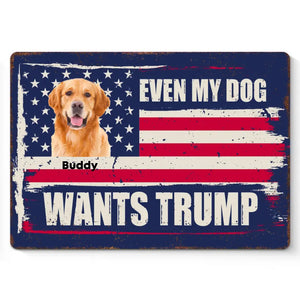 Custom Photo Even My Dog Wants Trump - US Elections Home Decor Metal Sign For Trump Supporters