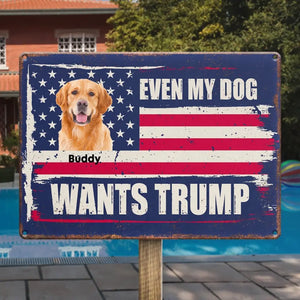 Custom Photo Even My Dog Wants Trump - US Elections Home Decor Metal Sign For Trump Supporters