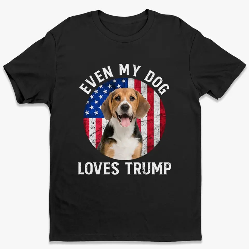 Custom Photo Even My Dogs Love Trump - Trump Election Unisex T-shirt, Hoodie, Sweatshirt