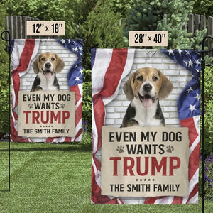 Custom Photo My Family And Even My Dogs Want Trump - Trump US Election House Flag, Garden Flag