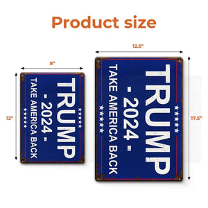 Trump 2024, Take America Back - US Elections Home Decor Metal Sign For Trump Supporters