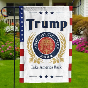 A Fine Convicted Felon And President 2024 - Trump US Election House Flag, Garden Flag