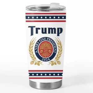 Trump, A Fine President I'm Voting For - US Election, Donald Trump 20oz Tumbler