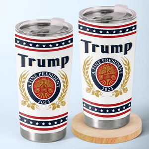 Trump, A Fine President I'm Voting For - US Election, Donald Trump 20oz Tumbler